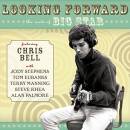 Bell Chris - LOOKING FORWARD: THE ROOTS OF BIG STAR