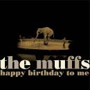 Muffs - HAPPY BIRTHDAY TO ME