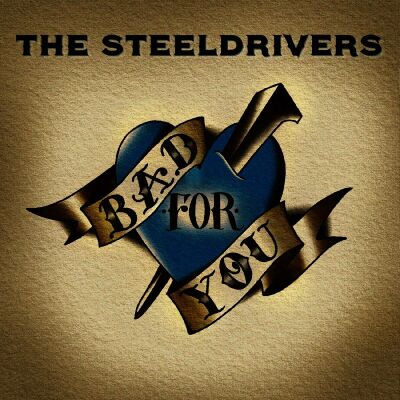 Steeldrivers - Bad For You