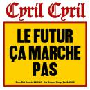 Cyril Cyril - Le Futur Ça Marche Pas