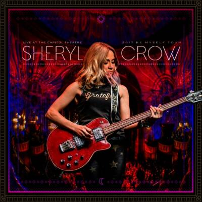 Sheryl Crow - Live At The Capitol Theatre (2017 Be Myself Tour)