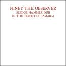Niney The Observer - Sledgehammer Dub In The Street Of...