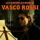 Rossi Vasco - Le canzoni d´amore