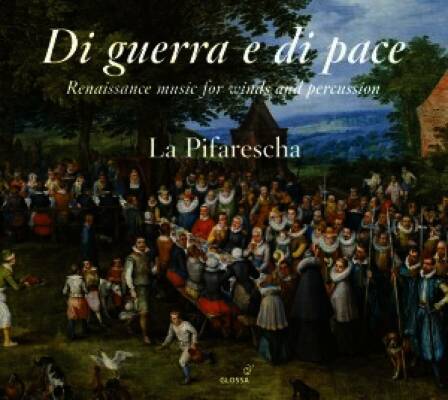 Desprez / Willaert / Isaac / Phalèse / u.a. - Di Guerra E Di Pace: Renaissance Music For Winds (La Pifarescha)