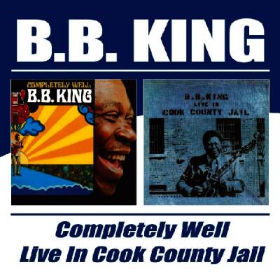 King B.B. - Completely Well / Live In Cook County Jail