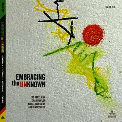 Workman Reggie & Chad Fowler & IVo Perelman & And - Embracing The Unknown