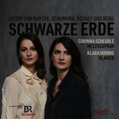 Bartók / Schumann / Kodály / Berg - Schwarze Erde (Corinna Scheurle (Mezzosopran) - Klara Hornig (Pia)