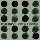 Babe Report - Did You Get Better