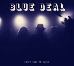 Blue Deal - Can T Kill Me Twice