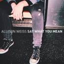 Weiss Allison - SAY WHAT YOU MEAN