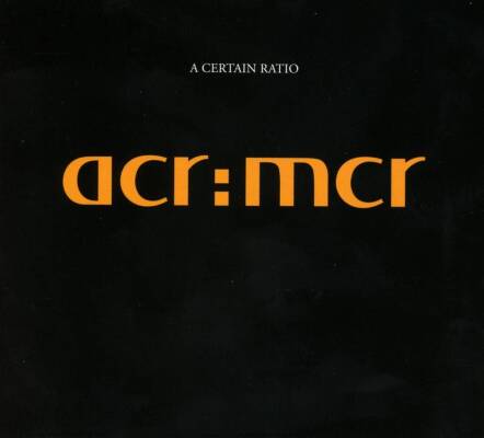 A Certain Ratio - Acr:mcr