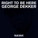 Dekker George - Right To Be Here