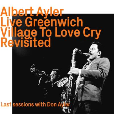 Ayler Albert & Donald - Live Greenwich Village To Love Cry Revisited