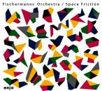 Fischermanns Orchestra - Fischermanns Orchestra-Space Friction
