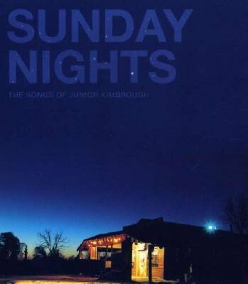 Junior Kimbrough - Sunday Nights: The Songs Of Ju