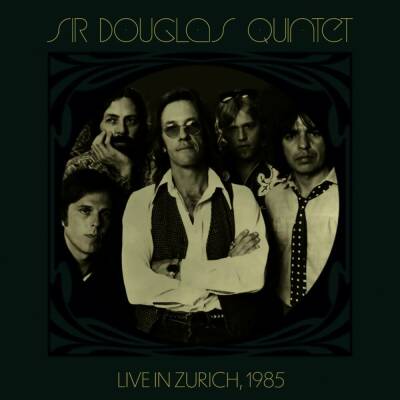 Sir Douglas Quintet - Sir Douglas Quintet-Live In Zürich 1985