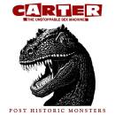 Carter the Unstoppable Sex Machine - Post Historic Monsters