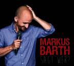 Barth Markus - Sagt wer?