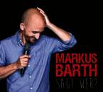Barth Markus - Sagt wer?