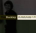 Buckley Tim - THE DREAM BELONGS TO ME: RARE AND...