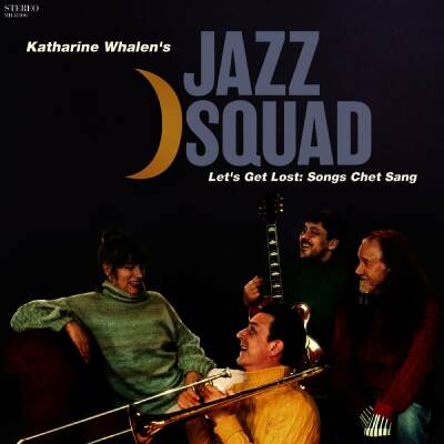 Katharine Whalen S Jazz Squad - Let S Get Lost: Songs Chet Sang