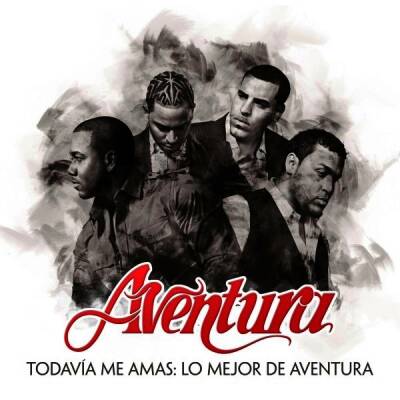 Aventura - Todavia Me Amas: Lo Mejor De Aventura (Greatest Hits)