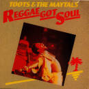 Toots & the Maytals - Reggae Got Soul