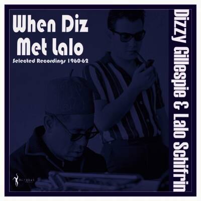 Gillespie,Dizzy & Lalo Schifrin - When Diz Met Lalo: Selected Recordings 1960-62