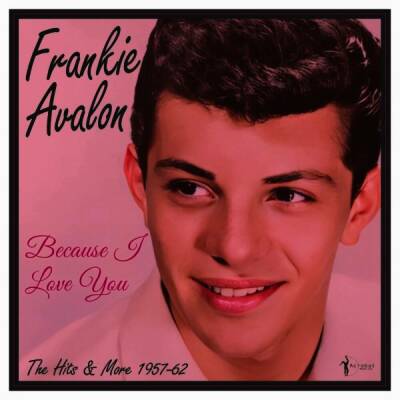 Avalon Frankie - Because I Love You: The Hits And More 1957-62