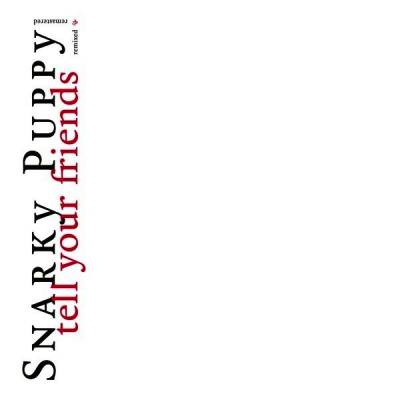Snarky Puppy - Tell Your Friends: 10 Year Anniversary