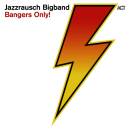 Jazzrausch Bigband - Bangers Only!