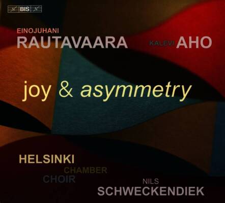 Rautavaara Einojuhani / u.a. - joy & asymmetry (Helsinki Chamber Choir / Schweckendiek Nils)