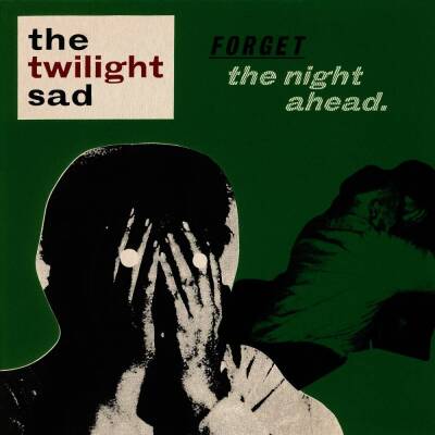 Twilight Sad, The - Forget The Night Ahead