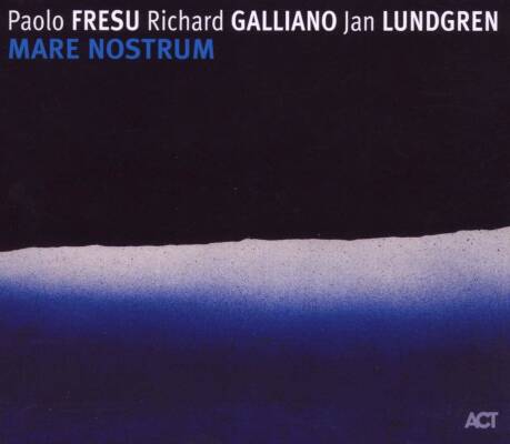 Fresu / Galliano / Lundgren - Mare Nostrum