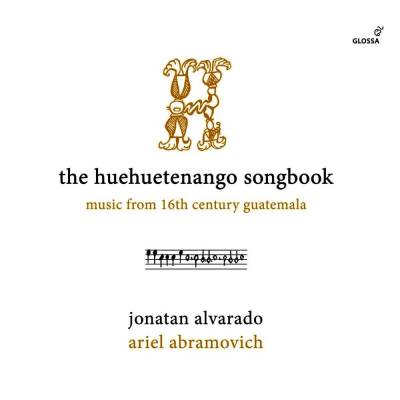 Anchieta Juan de / u.a. - The Huehuetenango songbook: Music from 16th centur (Alvarado Jonatan / Abramovich Ariel)