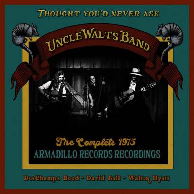 Uncle Walts Band - Thought Youd Never Ask: the Complete 1975 Armadill