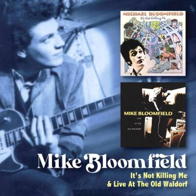 Bloomfield Mike - It´s Not Killing Me / Live At The Old Waldorf
