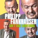 Fankhauser Philipp - Ain´t That Something