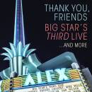 Big Stars Third Live - Thank You, Friends: Big...