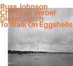 Johnson / Weber / Ulrich - To Walk On Eggshells