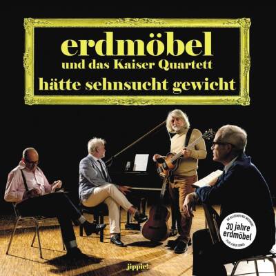 Erdmöbel & Kaiser Quartett - Haette Sehnsucht Gewicht