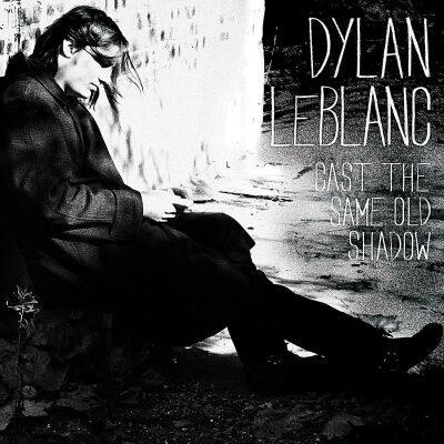 Leblanc Dylan - Cast The Same Old Shadow