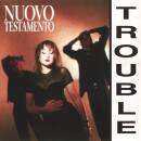 Nuovo Testamento - Trouble