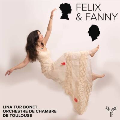 Mendelssohn Bartholdy Felix & Fanny - Felix & Fanny (Tur Bonet Lina / Orchestre de Chambre de Toulouse)