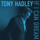 Hadley Tony - If I Can Dream