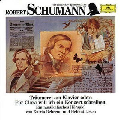 Behrend/Lesch/Quadflieg/Wunderlich/Giesen/Kempff/+ - Wir Entdecken Komponisten: Schumann: Träumereien (Klassik Für Kinder)