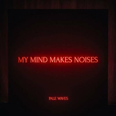 Pale Waves - My Mind Makes Noises