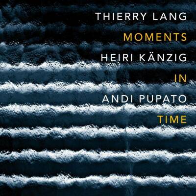 Lang Thierry / Kaenzig Heiri / Pupato Andi - Moments In Time