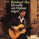 Mey Reinhard - Ich Wollte Wie Orpheus Singen