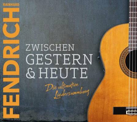 Fendrich Rainhard - Zwischen Gestern & Heute: Die Ultimative Liedersa